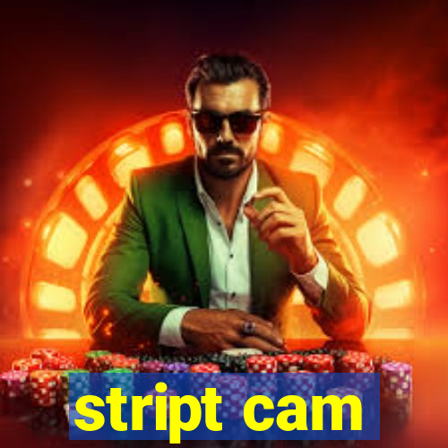 stript cam